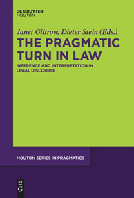 The Pragmatic Turn in Law (Inference and Interpretation in Legal Discourse) by Janet Giltrow, Dieter Stein, 9781501518942