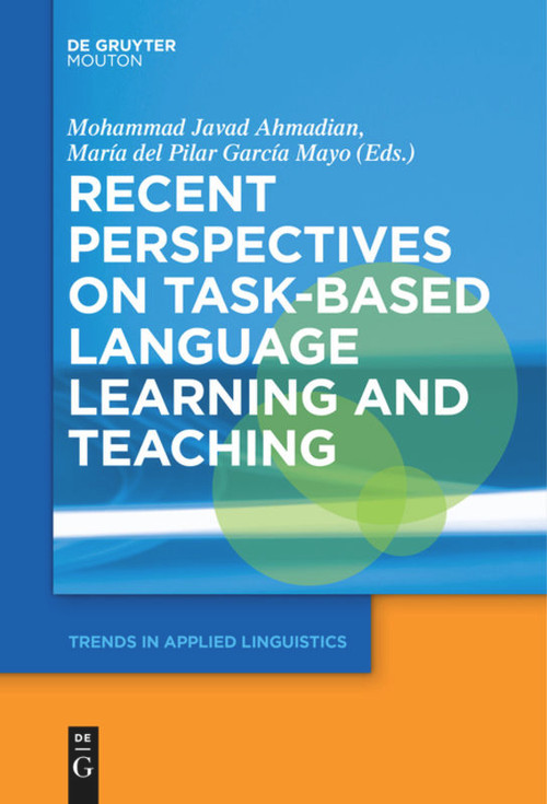 Recent Perspectives on Task-Based Language Learning and Teaching by Mohammad Ahmadian, María del Pilar García Mayo, 9781501519383