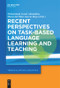 Recent Perspectives on Task-Based Language Learning and Teaching by Mohammad Ahmadian, María del Pilar García Mayo, 9781501519383