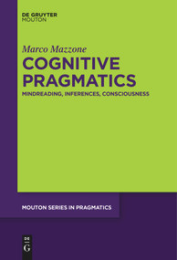Cognitive Pragmatics (Mindreading, Inferences, Consciousness) by Marco Mazzone, 9781501519390