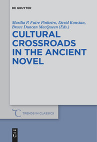 Cultural Crossroads in the Ancient Novel by Marília P. Futre Pinheiro, David Konstan, Bruce Duncan MacQueen, 9781501519420
