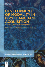 Development of Modality in First Language Acquisition (A Cross-Linguistic Perspective) by Ursula Stephany, Ayhan Aksu-Koç, 9781501520716