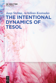 The Intentional Dynamics of TESOL by Juup Stelma, Achilleas Kostoulas, 9781501520884