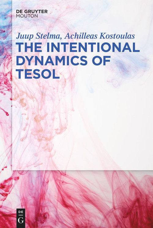 The Intentional Dynamics of TESOL by Juup Stelma, Achilleas Kostoulas, 9781501520884