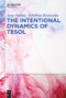 The Intentional Dynamics of TESOL by Juup Stelma, Achilleas Kostoulas, 9781501520884