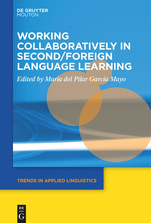 Working Collaboratively in Second/Foreign Language Learning by María del Pilar García Mayo, 9781501520969