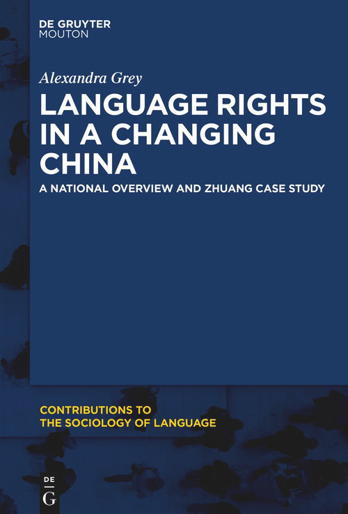 Language Rights in a Changing China (A National Overview and Zhuang Case Study) by Alexandra Grey, 9781501521003