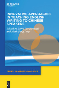 Innovative Approaches in Teaching English Writing to Chinese Speakers by Barry Lee Reynolds, Mark Feng Teng, 9781501521034