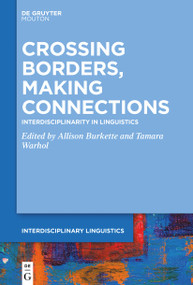 Crossing Borders, Making Connections (Interdisciplinarity in Linguistics) by Allison Burkette, Tamara Warhol, 9781501521041