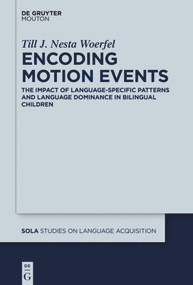 Encoding Motion Events (The Impact of Language-Specific Patterns and Language Dominance in Bilingual Children) by Till Woerfel, 9781501521416