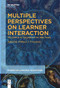 Multiple Perspectives on Learner Interaction (The Corpus of Collaborative Oral Tasks) by William J. Crawford, 9781501521447