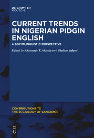 Current Trends in Nigerian Pidgin English (A Sociolinguistic Perspective) by Akinmade T. Akande, Oladipo Salami, 9781501521508