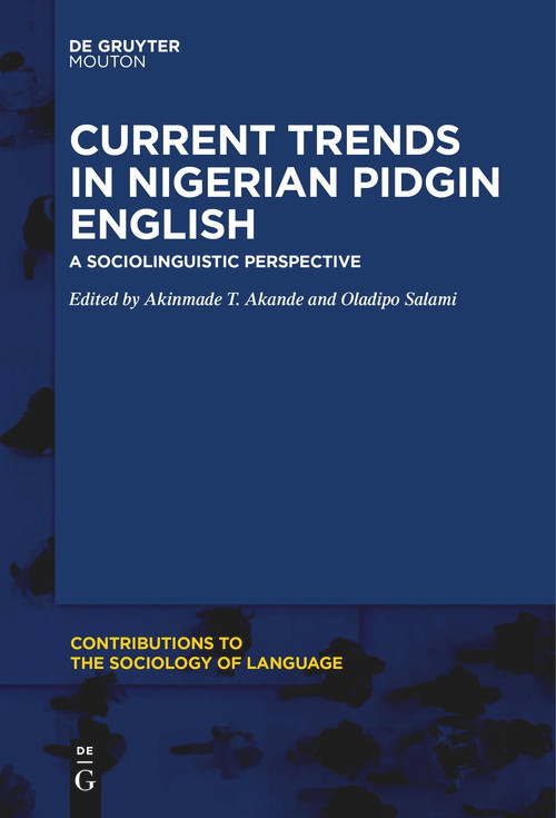 Current Trends in Nigerian Pidgin English (A Sociolinguistic Perspective) by Akinmade T. Akande, Oladipo Salami, 9781501521508