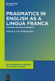 Pragmatics in English as a Lingua Franca (Findings and Developments) by Ian Walkinshaw, 9781501522000