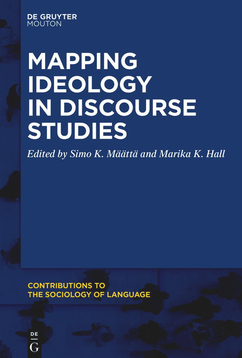 Mapping Ideology in Discourse Studies by Simo K. Määttä, Marika K. Hall, 9781501522116