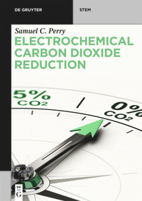 Electrochemical Carbon Dioxide Reduction by Samuel C. Perry, 9781501522130