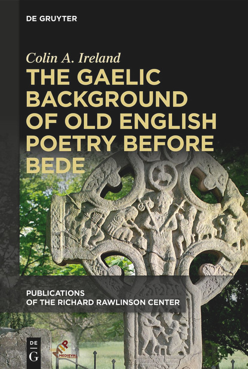 The Gaelic Background of Old English Poetry before Bede by Colin A. Ireland, 9781501522147