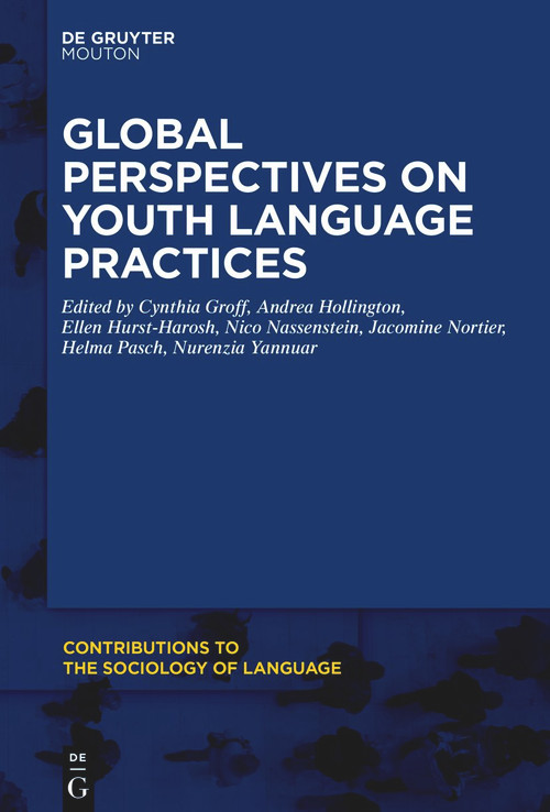 Global Perspectives on Youth Language Practices by Cynthia Groff, Andrea Hollington, Ellen Hurst-Harosh, Nico Nassenstein, Jacomine Nortier, Helma Pasch, Nurenzia Yannuar, 9781501522222