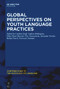 Global Perspectives on Youth Language Practices by Cynthia Groff, Andrea Hollington, Ellen Hurst-Harosh, Nico Nassenstein, Jacomine Nortier, Helma Pasch, Nurenzia Yannuar, 9781501522222