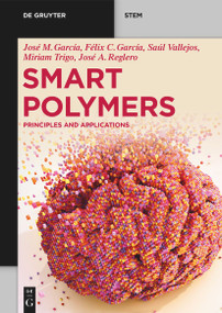Smart Polymers (Principles and Applications) by José Miguel García, Félix Clemente García, José Antonio Reglero Ruiz, Saúl Vallejos, Miriam Trigo-López, 9781501522406