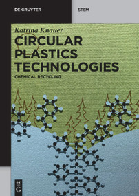 Circular Plastics Technologies (Chemical Recycling) by Katrina Knauer, 9781501523281