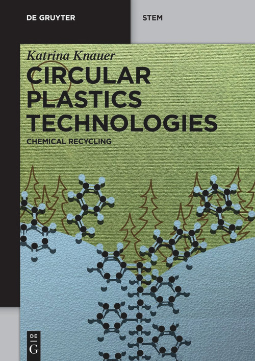 Circular Plastics Technologies (Chemical Recycling) by Katrina Knauer, 9781501523281