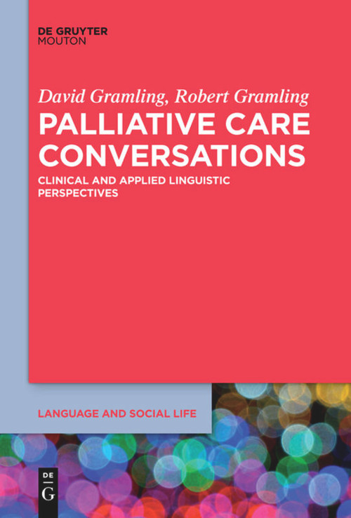 Palliative Care Conversations (Clinical and Applied Linguistic Perspectives) by David Gramling, Robert Gramling, 9781501524479