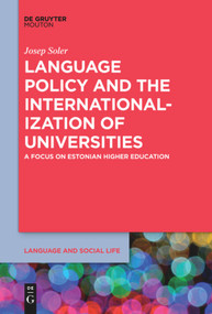 Language Policy and the Internationalization of Universities (A Focus on Estonian Higher Education) by Josep Soler, 9781501524493