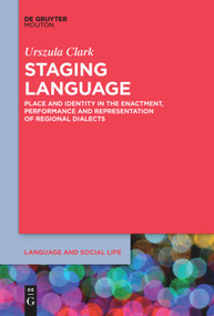 Staging Language (Place and Identity in the Enactment, Performance and Representation of Regional Dialects) by Urszula Clark, 9781501524509