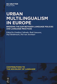 Urban Multilingualism in Europe (Bridging the Gap between Language Policies and Language Practices) by Giuditta Caliendo, Rudi Janssens, Stef Slembrouck, Piet Van Avermaet, 9781501526671