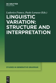 Linguistic Variation: Structure and Interpretation by Ludovico Franco, Paolo Lorusso, 9781501526701