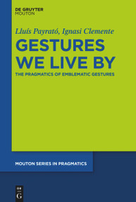 Gestures We Live By (The Pragmatics of Emblematic Gestures) by Lluís Payrató, Ignasi Clemente, 9781501526749