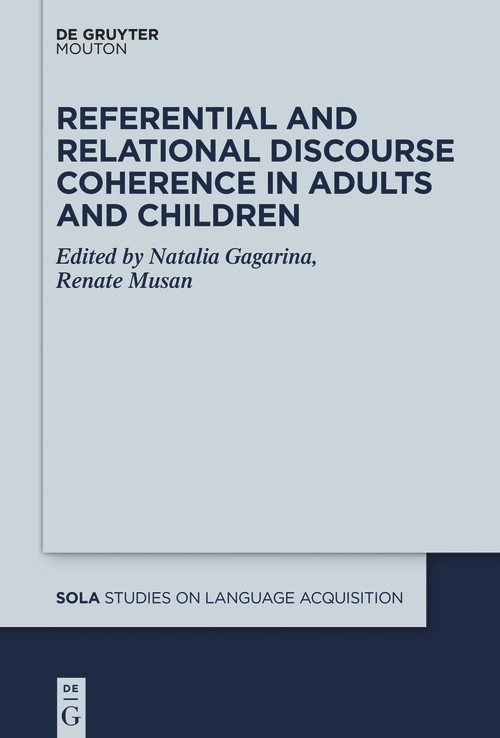 Referential and Relational Discourse Coherence in Adults and Children by Natalia Gagarina, Renate Musan, 9781501527067