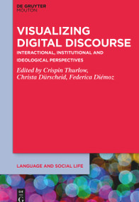 Visualizing Digital Discourse (Interactional, Institutional and Ideological Perspectives) by Crispin Thurlow, Christa Dürscheid, Federica Diémoz, 9781501527135