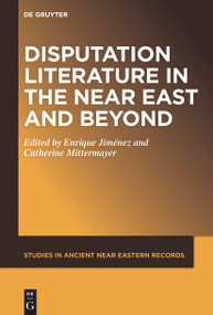 Disputation Literature in the Near East and Beyond by Enrique Jiménez, Catherine Mittermayer, 9781501527258