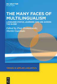 The Many Faces of Multilingualism (Language Status, Learning and Use Across Contexts) by Piotr Romanowski, Martin Guardado, 9781501527296