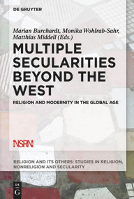 Multiple Secularities Beyond the West (Religion and Modernity in the Global Age) by Marian Burchardt, Monika Wohlrab-Sahr, Matthias Middell, 9781614515746