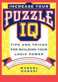 Increase Your Puzzle IQ (Tips and Tricks for Building Your Logic Power) - 9781630261160 by Marcel Danesi, 9781630261160