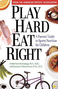 Play Hard, Eat Right (A Parent's Guide to Sports Nutrition for Children) - 9781630261504 by Debbi Sowell Jennings, Suzanne Nelson Steen, 9781630261504