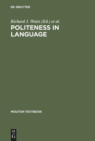 Politeness in Language (Studies in its History, Theory and Practice) by Richard J. Watts, Sachiko Ide, Konrad Ehlich, Richard J. Watts, 9783110183009