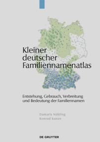 Kleiner deutscher Familiennamenatlas (Entstehung, Gebrauch, Verbreitung und Bedeutung der Familiennamen) (German Edition) by Damaris Nübling, Konrad Kunze, 9783110186260