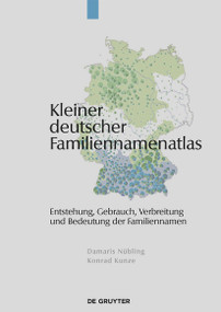 Kleiner deutscher Familiennamenatlas (Entstehung, Gebrauch, Verbreitung und Bedeutung der Familiennamen) (German Edition) by Damaris Nübling, Konrad Kunze, 9783110186260