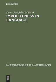 Impoliteness in Language (Studies on its Interplay with Power in Theory and Practice) by Derek Bousfield, Miriam A. Locher, 9783110202670
