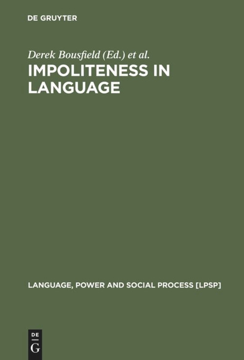 Impoliteness in Language (Studies on its Interplay with Power in Theory and Practice) by Derek Bousfield, Miriam A. Locher, 9783110202670