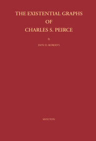 The Existential Graphs of Charles S. Peirce by Don D. Roberts, 9783110226218
