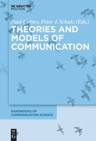 Theories and Models of Communication by Paul Cobley, Peter J. Schulz, 9783110294804