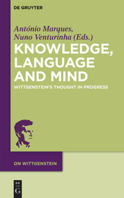 Knowledge, Language and Mind (Wittgenstein's Thought in Progress) by António Marques, Nuno Venturinha, 9783110481747