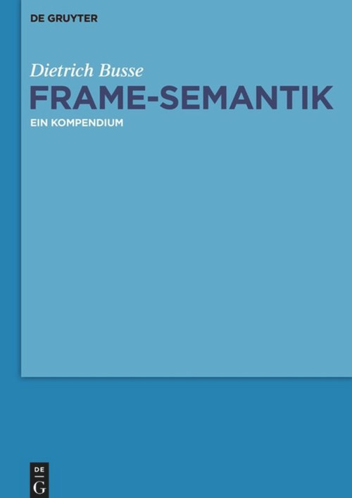 Frame-Semantik (Ein Kompendium) (German Edition) by Dietrich Busse, 9783110482126