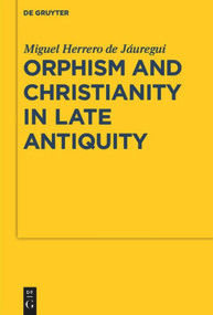 Orphism and Christianity in Late Antiquity by Miguel Herrero de Jáuregui, 9783110482355