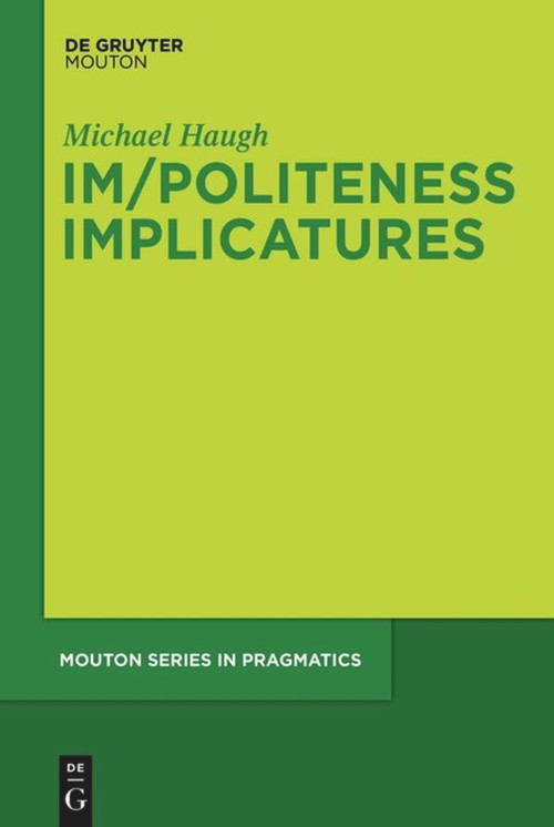 Im/Politeness Implicatures by Michael Haugh, 9783110483291